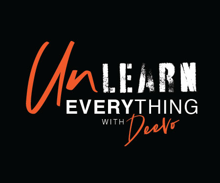white and orange text that reads Unlearn Everything with Deevo on a black background. The typefaces are edgy and the emphasis is placed on the Un in Unlearn